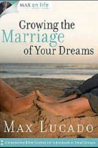 Cover of Growing the Marriage of Your Dreams