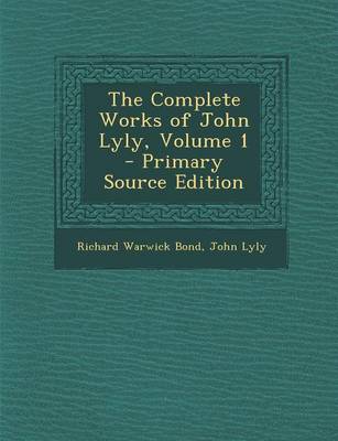 Book cover for The Complete Works of John Lyly, Volume 1 - Primary Source Edition
