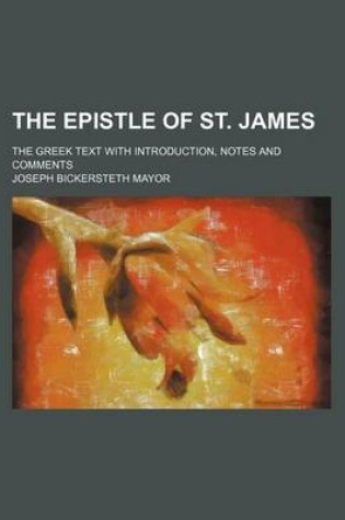 Cover of The Epistle of St. James; The Greek Text with Introduction, Notes and Comments