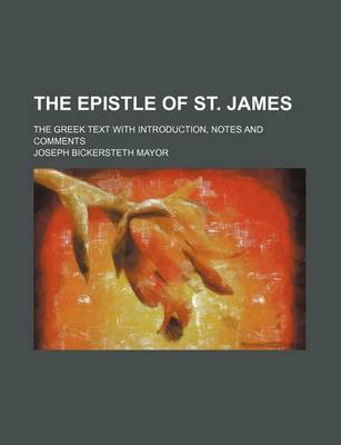 Book cover for The Epistle of St. James; The Greek Text with Introduction, Notes and Comments