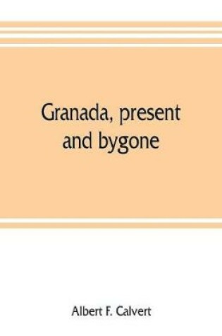 Cover of Granada, present and bygone