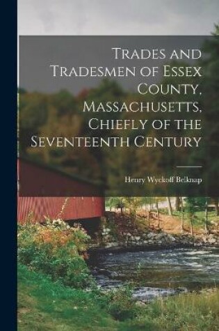 Cover of Trades and Tradesmen of Essex County, Massachusetts, Chiefly of the Seventeenth Century