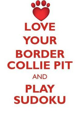 Cover of LOVE YOUR BORDER COLLIE PIT AND PLAY SUDOKU BORDER COLLIE PIT SUDOKU LEVEL 1 of 15