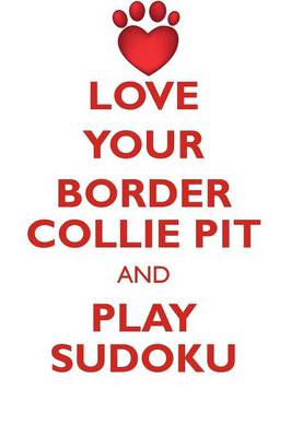 Book cover for LOVE YOUR BORDER COLLIE PIT AND PLAY SUDOKU BORDER COLLIE PIT SUDOKU LEVEL 1 of 15