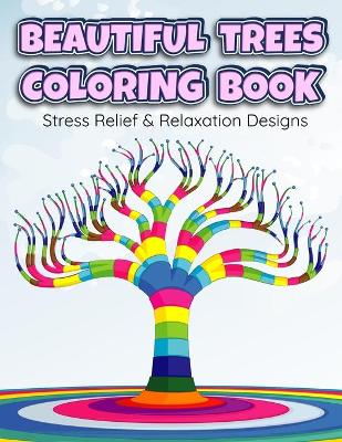 Book cover for BEAUTIFUL TREES COLORING BOOK Stress Relief & Relaxation Designs