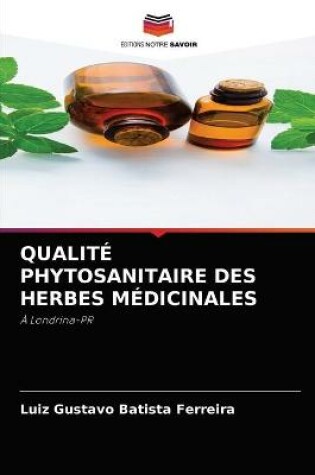 Cover of Qualité Phytosanitaire Des Herbes Médicinales