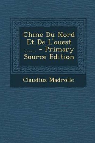 Cover of Chine Du Nord Et De L'ouest ...... - Primary Source Edition