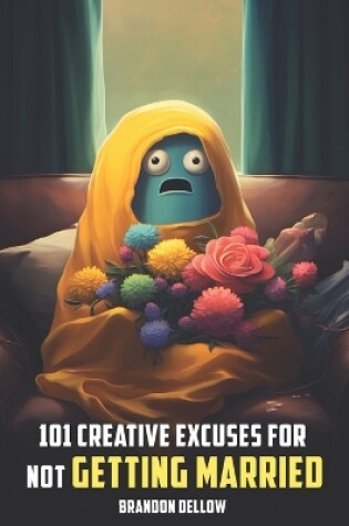 Cover of 101 Creative Excuses For Not Getting Married