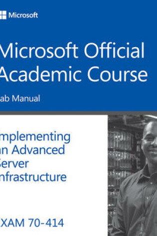 Cover of Exam 70–414 Implementing an Advanced Server Infrastructure Lab Manual