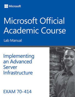 Book cover for Exam 70–414 Implementing an Advanced Server Infrastructure Lab Manual