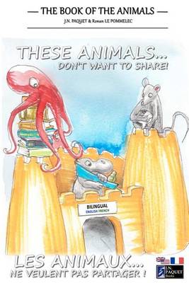 Book cover for These Animals... Don't Want to Share! (Bilingual English-French)