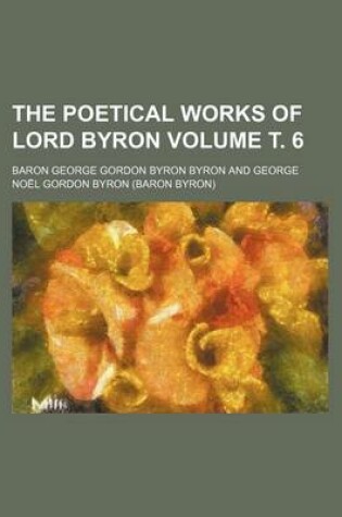 Cover of The Poetical Works of Lord Byron Volume . 6