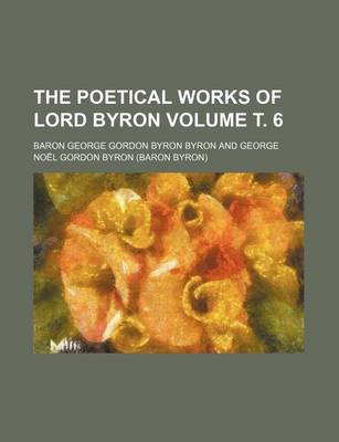 Book cover for The Poetical Works of Lord Byron Volume . 6