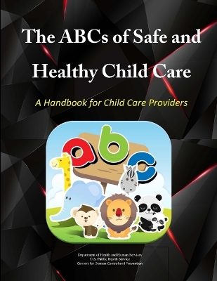 Book cover for The Abcs of Safe & Healthy Child Care: A Handbook for Child Care Providers