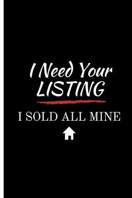 Book cover for I Need Your Listing I Sold All Mine