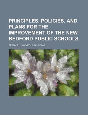 Book cover for Principles, Policies, and Plans for the Improvement of the New Bedford Public Schools