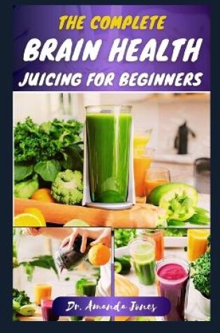 Cover of The Complete Brain Health Juicing for Beginners