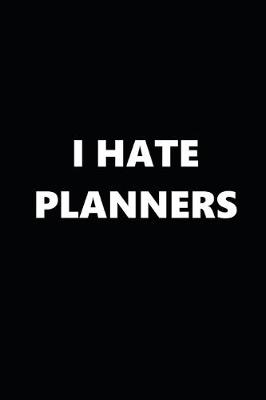 Book cover for 2020 Daily Planner Funny Humorous I Hate Planners 388 Pages