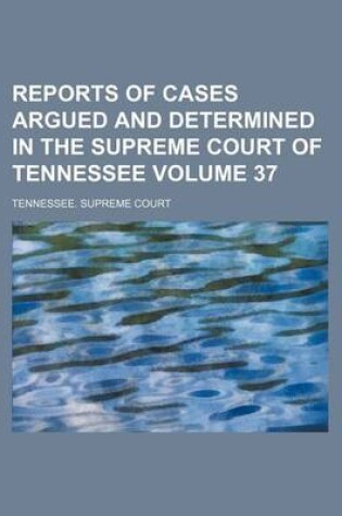 Cover of Reports of Cases Argued and Determined in the Supreme Court of Tennessee Volume 37