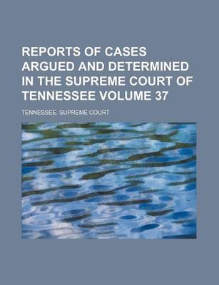 Book cover for Reports of Cases Argued and Determined in the Supreme Court of Tennessee Volume 37