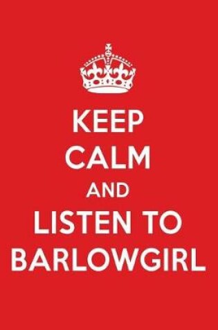 Cover of Keep Calm and Listen to Barlowgirl