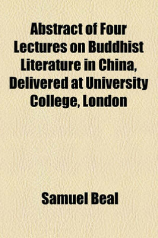 Cover of Abstract of Four Lectures on Buddhist Literature in China, Delivered at University College, London