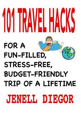 Book cover for 101 Travel Hacks for a Fun-Filled, Stress-Free, Budget-Friendly Trip of a Lifetime