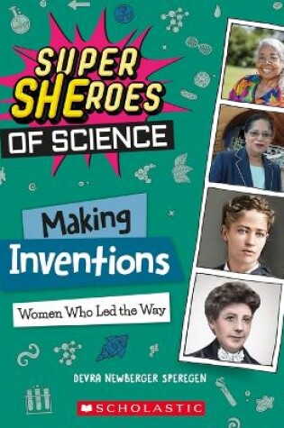 Cover of Making Inventions: Women Who Led the Way (Super Sheroes of Science)