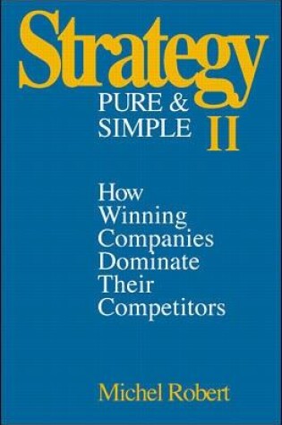 Cover of Strategy Pure & Simple II: How Winning Companies Dominate Their Competitors