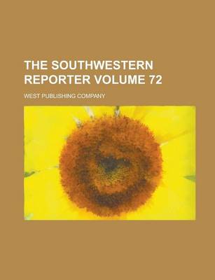 Book cover for The Southwestern Reporter Volume 72