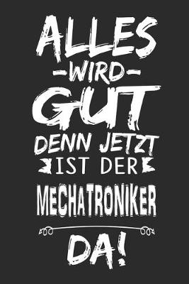 Book cover for Alles wird gut denn jetzt ist der Mechatroniker da