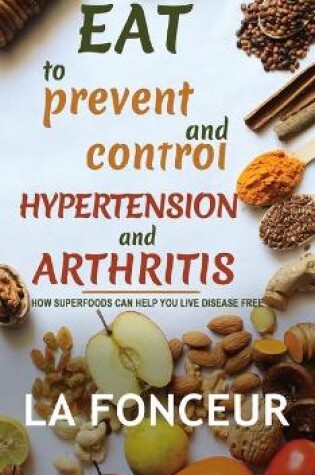Cover of Eat to Prevent and Control Hypertension and Arthritis (Full Color Print)