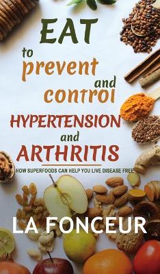 Book cover for Eat to Prevent and Control Hypertension and Arthritis (Full Color Print)