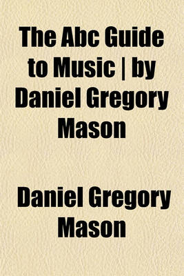 Book cover for The ABC Guide to Music by Daniel Gregory Mason