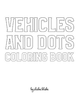 Book cover for Vehicles and Dots Coloring Book for Children - Create Your Own Doodle Cover (8x10 Softcover Personalized Coloring Book / Activity Book)