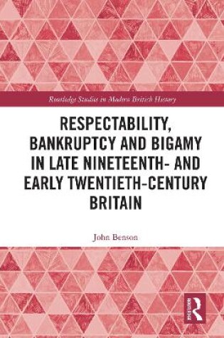 Cover of Respectability, Bankruptcy and Bigamy in Late Nineteenth and Early Twentieth-Century Britain