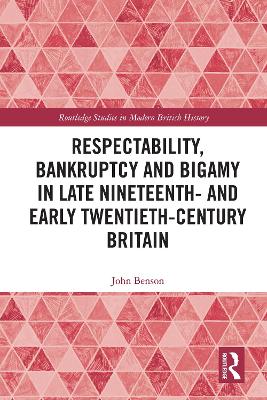 Book cover for Respectability, Bankruptcy and Bigamy in Late Nineteenth and Early Twentieth-Century Britain