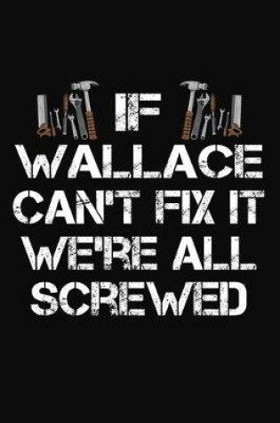 Cover of If Wallace Can't Fix It We're All Screwed