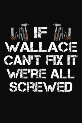 Book cover for If Wallace Can't Fix It We're All Screwed