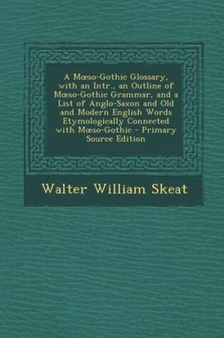 Cover of A M So-Gothic Glossary, with an Intr., an Outline of M So-Gothic Grammar, and a List of Anglo-Saxon and Old and Modern English Words Etymologically Co