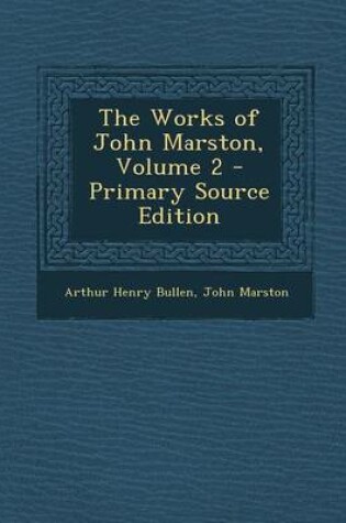 Cover of The Works of John Marston, Volume 2 - Primary Source Edition
