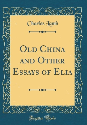 Book cover for Old China and Other Essays of Elia (Classic Reprint)