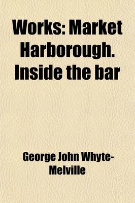 Book cover for Works (Volume 4); Market Harborough. Inside the Bar