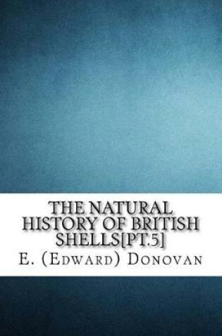 Cover of The natural history of British shells[pt.5]