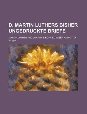 Book cover for D. Martin Luthers Bisher Ungedruckte Briefe