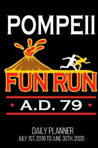 Cover of Pompeii Fun Run A.D. 79 Daily Planner July 1st, 2019 To June 30th, 2020