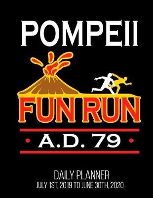 Book cover for Pompeii Fun Run A.D. 79 Daily Planner July 1st, 2019 To June 30th, 2020