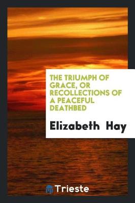 Book cover for The Triumph of Grace, or Recollections of a Peaceful Deathbed