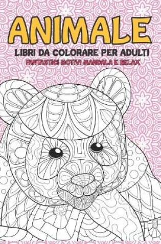 Cover of Libri da colorare per adulti - Fantastici motivi Mandala e relax - Animale