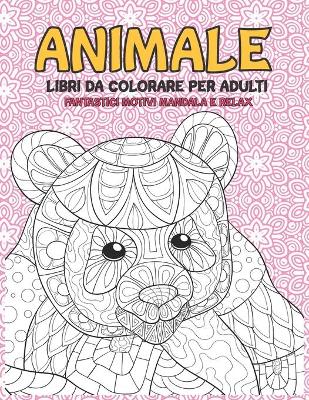 Cover of Libri da colorare per adulti - Fantastici motivi Mandala e relax - Animale